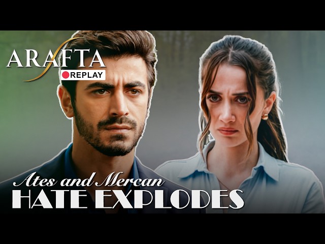 ARAFTA REPLAY | Ateş & Mercan: Aşk değil… artık saf bir savaş | mertes  @araftadizisi  ​