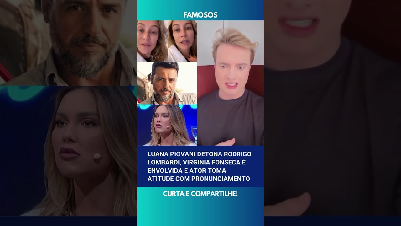 🚨 Luana Piovani detona Rodrigo Lombardi, Virginia Fonseca é envolvida e ator toma atitude