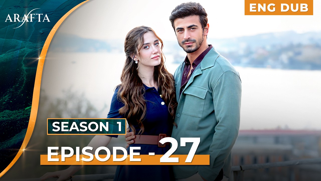ARAFTA - Full Episode 27 | Turkish Drama in English Dubbed  | @araftaenglishdubbed​
