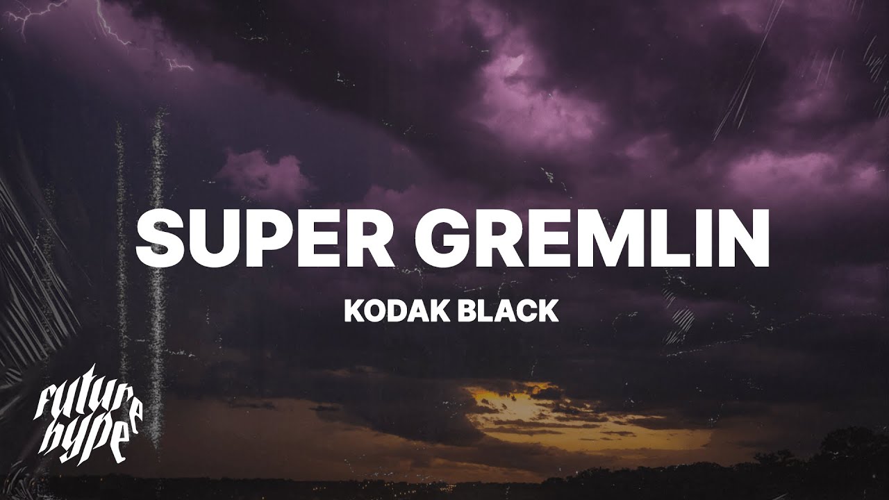 Kodak Black - Super Gremlin (Lyrics) &quot;We could&#39;ve been superstars remember we was jackin cars&quot;