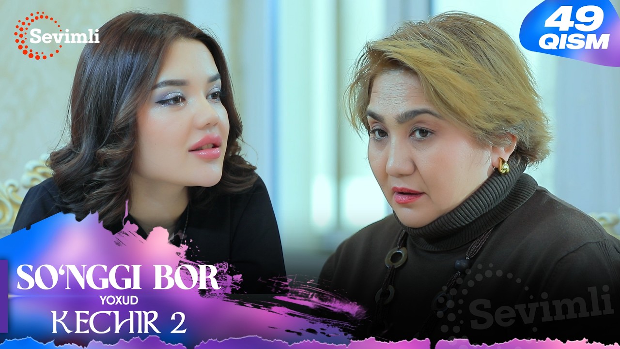 So'nggi bor yoxud Kechir 2 49-qism (milliy serial) | Сўнгги бор ёхуд Кечир 2 49-қисм (миллий сериал)