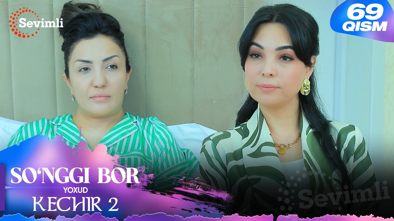 So'nggi bor yoxud Kechir 2 69-qism (milliy serial) | Сўнгги бор ёхуд Кечир 2 69-қисм (миллий сериал)