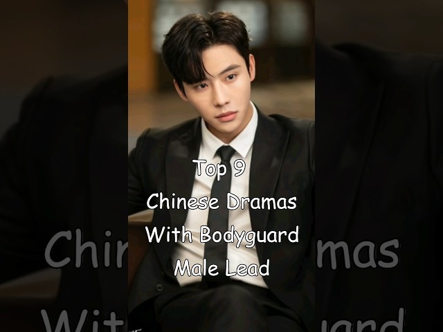 Top 9 Chinese Dramas With Bodyguard Male Lead dramalist odyssey cdrama chinesedrama