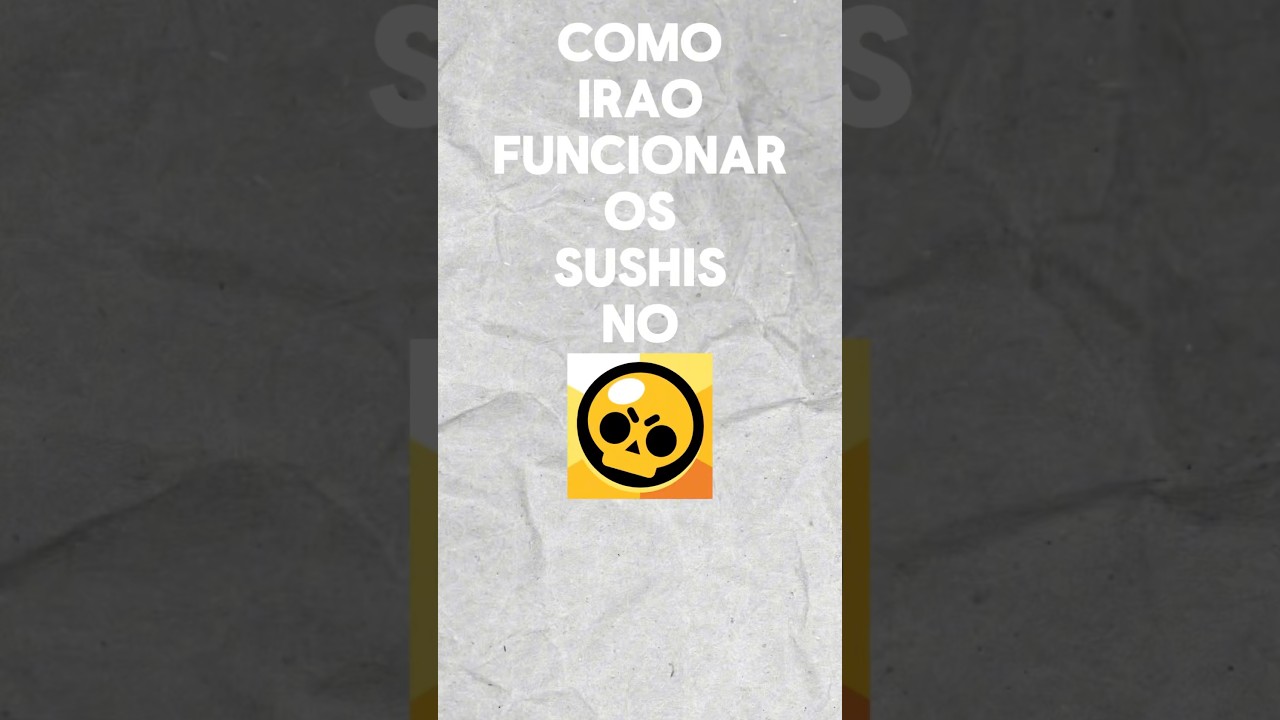 COMO IRÃO FUNCIONAR OS SUSHIS NO BRAWL STARS!