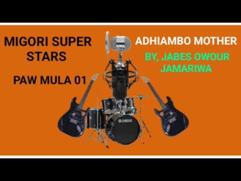ADHIAMBO MOTHER. BY JABES OWOUR JAMARIWA. MIGORI SUPER STARS