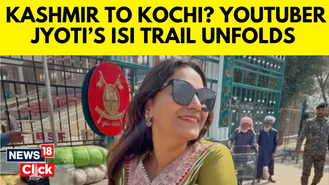 Arrested YouTuber Jyoti Malhotra Visited Pahalgam, Was In Touch With Pak Agents: Report | N18G