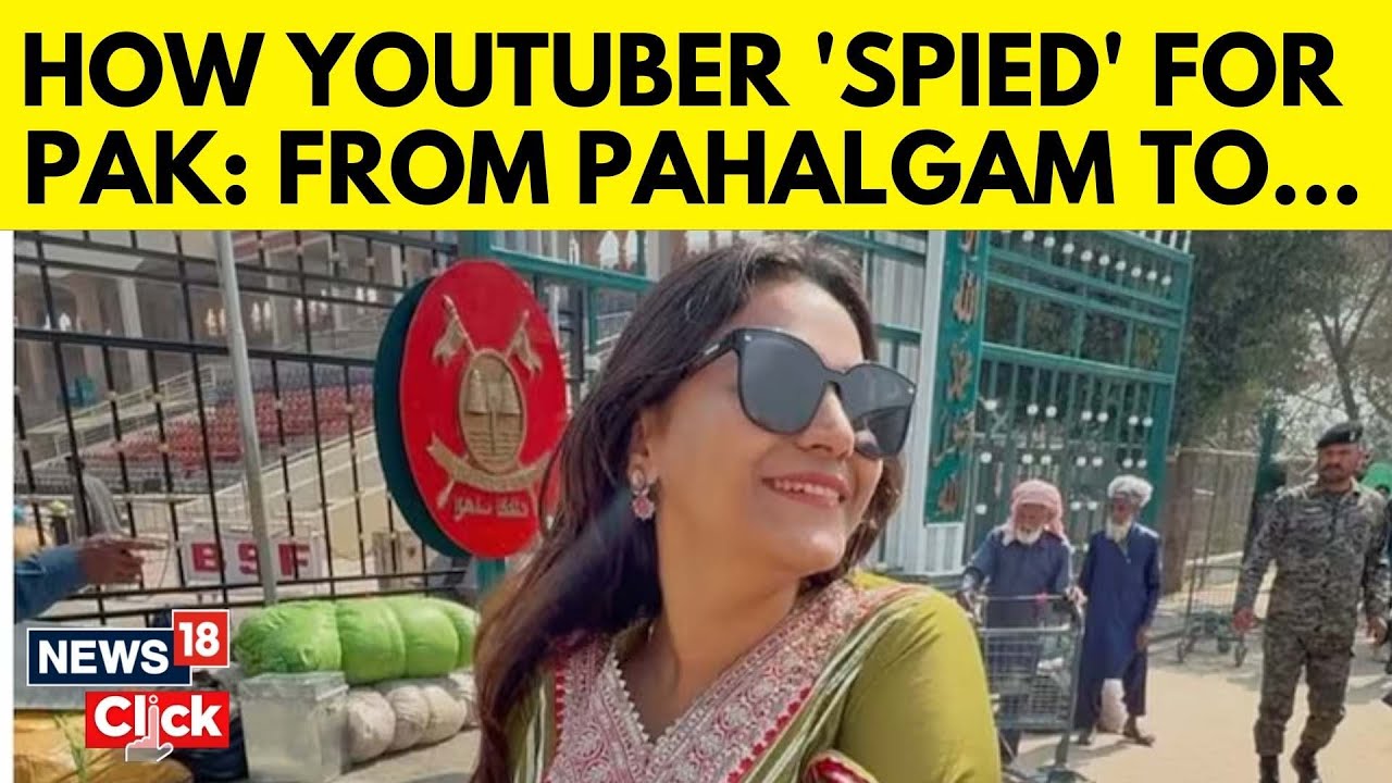 India Pakistan News | How YouTuber Jyoti Malhotra ‘Spied’ For Pakistan | Pakistan Spy | N18G