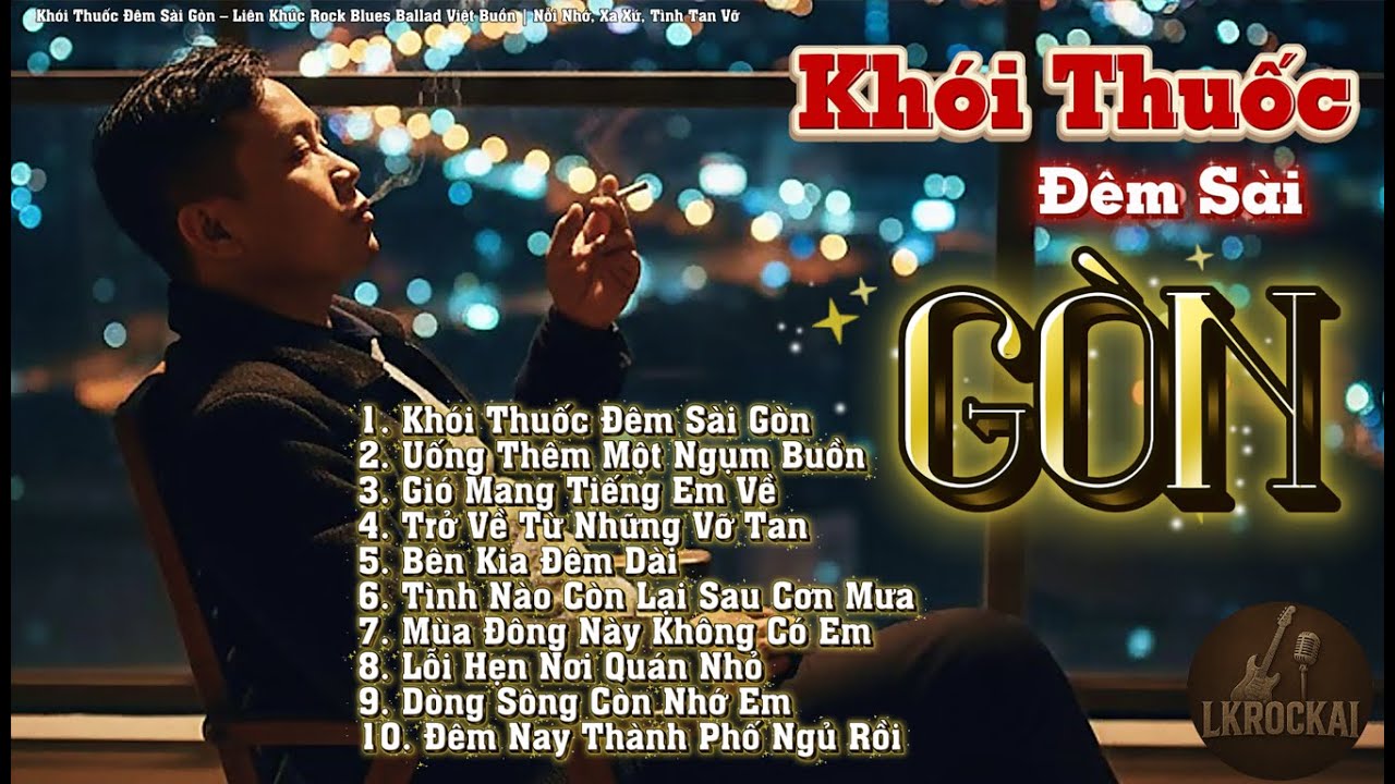 Khói Thuốc Đêm Sài Gòn – Liên Khúc Rock Blues Ballad Việt Buồn | Nỗi Nhớ, Xa Xứ, Tình Tan Vỡ