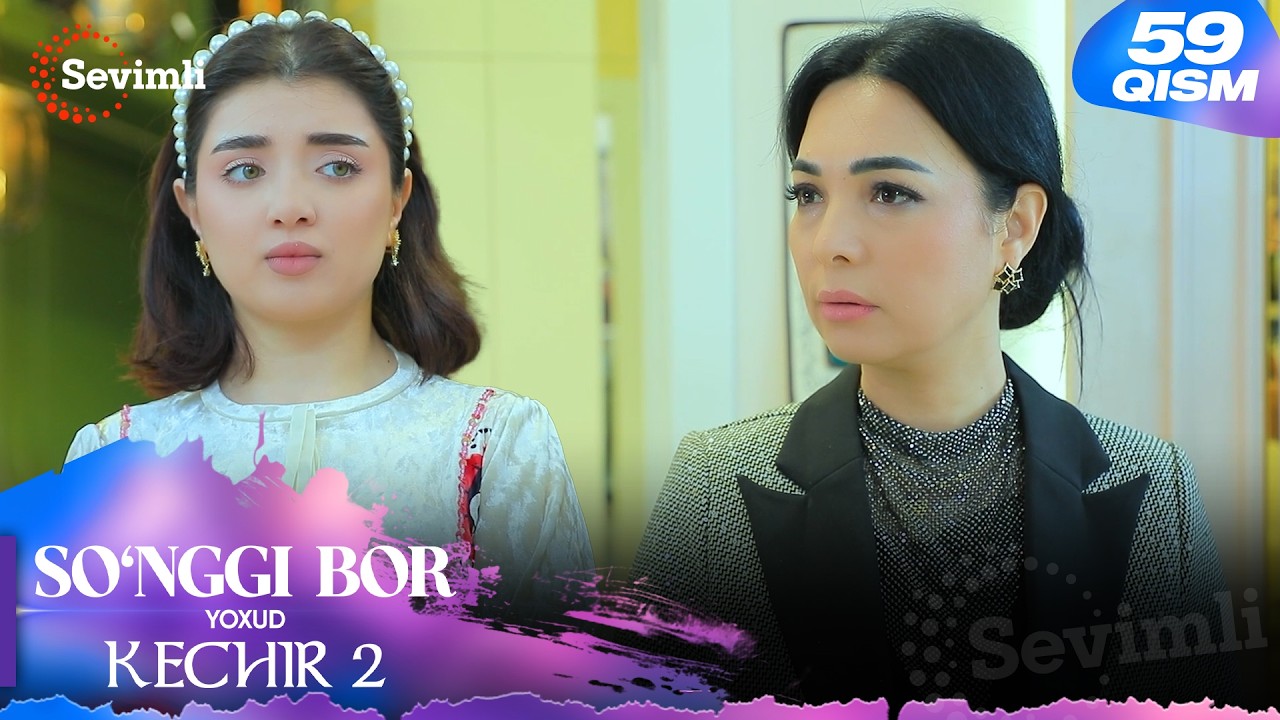 So'nggi bor yoxud Kechir 2 59-qism (milliy serial) | Сўнгги бор ёхуд Кечир 2 59-қисм (миллий сериал)