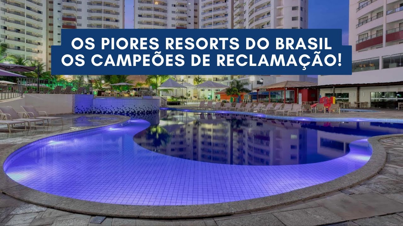 Os piores Resorts do Brasil. Os campeões de reclamações 2024!