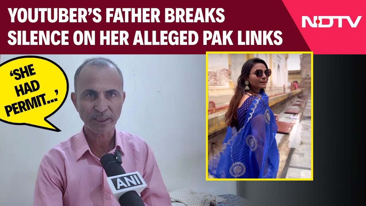 Jyoti Malhotra Latest News | Youtuber Jyoti Rani's Father Breaks Silence On Alleged Pakistan Links