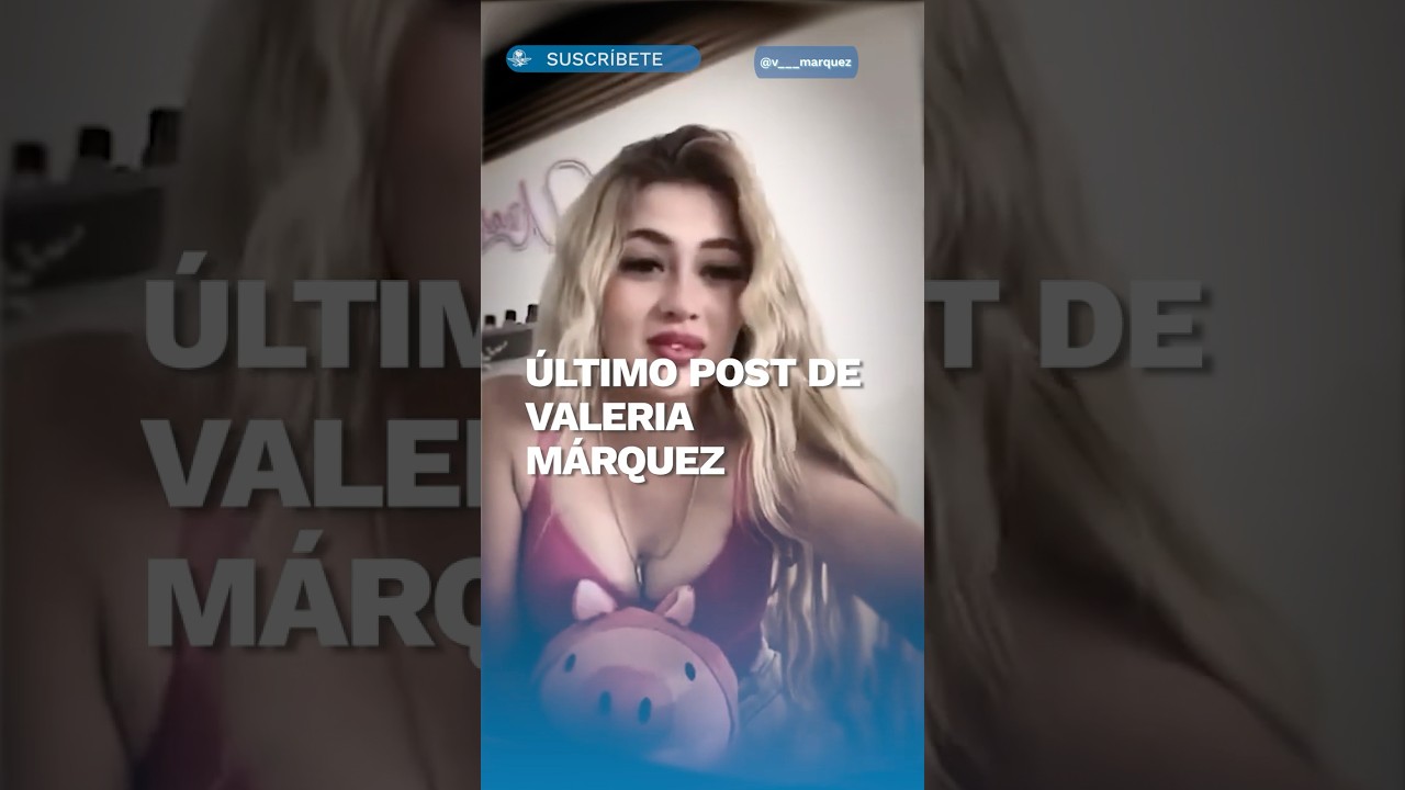 Última publicación de Valeria Márquez, influencer asesinada en Jalisco  shorts