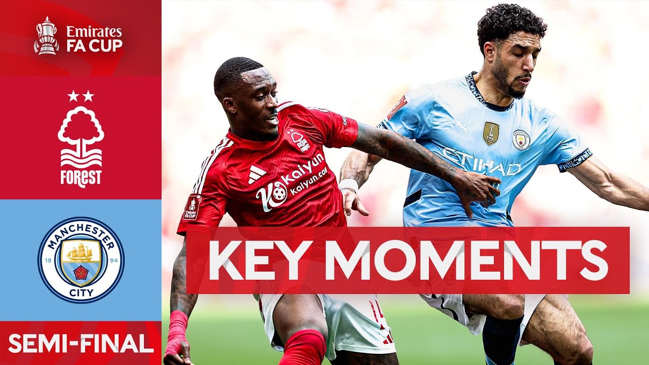 Nottingham Forest v Manchester City | Key Moments | Semi-Final | Emirates FA Cup 2024-25