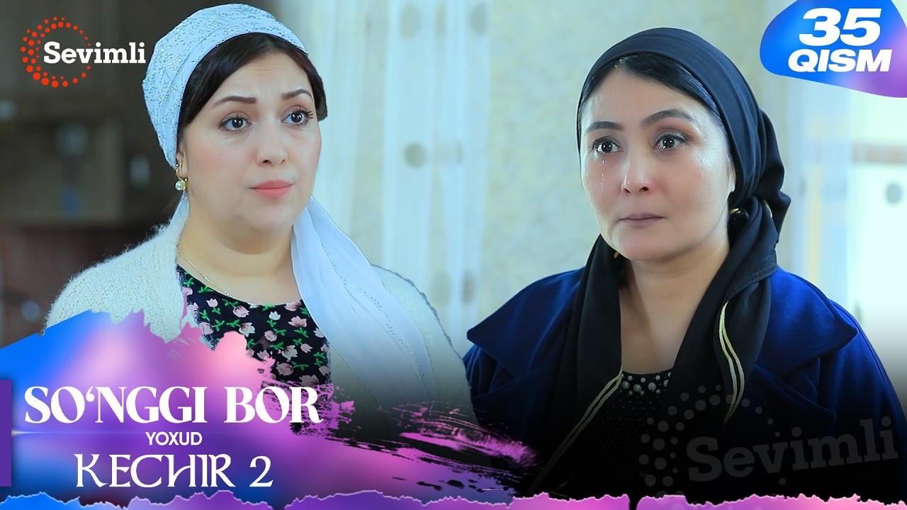 So'nggi bor yoxud Kechir 2 35-qism (milliy serial) | Сўнгги бор ёхуд Кечир 2 35-қисм (миллий сериал)